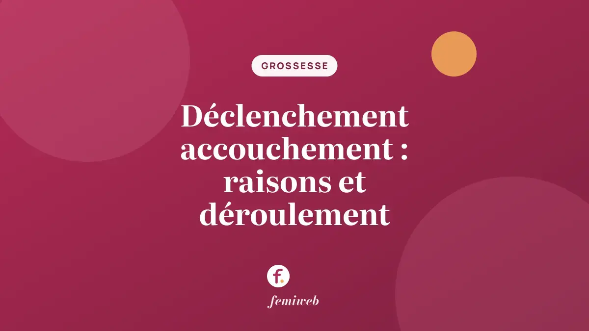 Déclenchement accouchement : raisons et déroulement