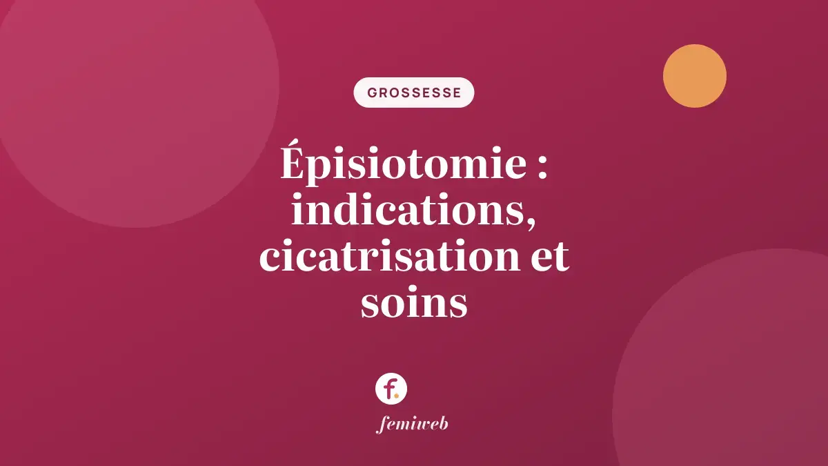 Épisiotomie : indications, cicatrisation et soins