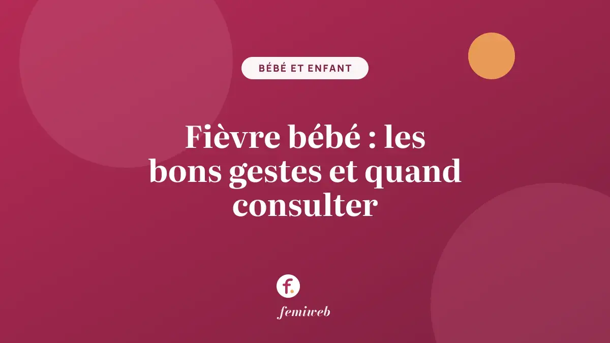 Fièvre bébé : les bons gestes et quand consulter