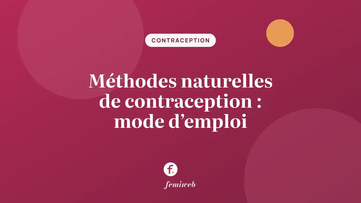 Méthodes naturelles de contraception : mode d’emploi
