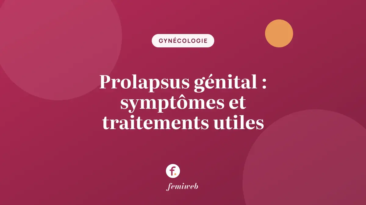 Prolapsus génital : symptômes et traitements utiles