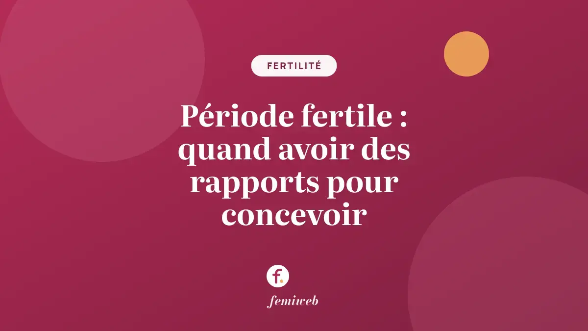 Période fertile : quand avoir des rapports pour concevoir