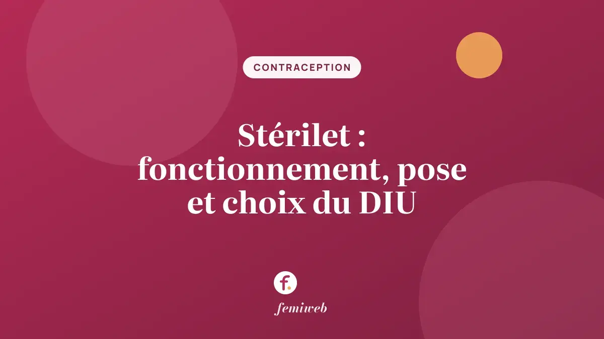 Stérilet : fonctionnement, pose et choix du DIU
