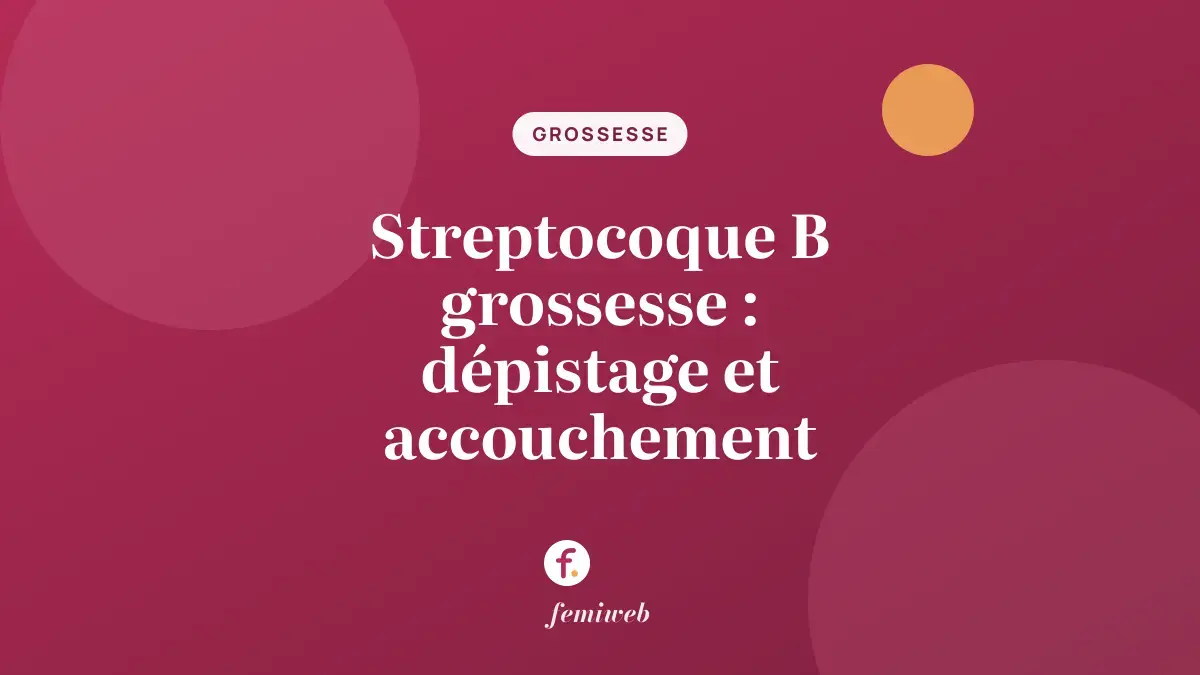 Streptocoque B grossesse : dépistage et accouchement