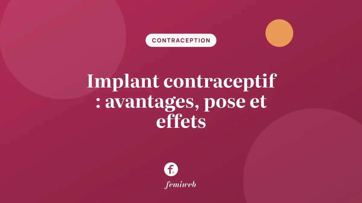 Implant contraceptif : avantages, pose et effets