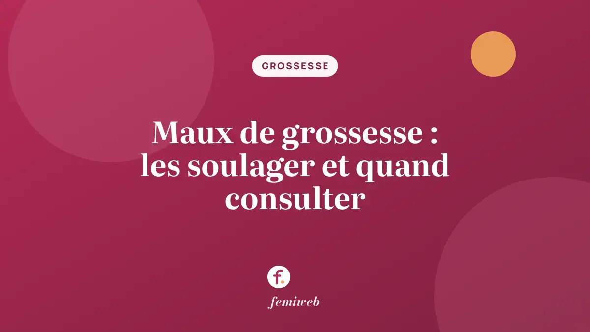 Maux de grossesse : les soulager et quand consulter