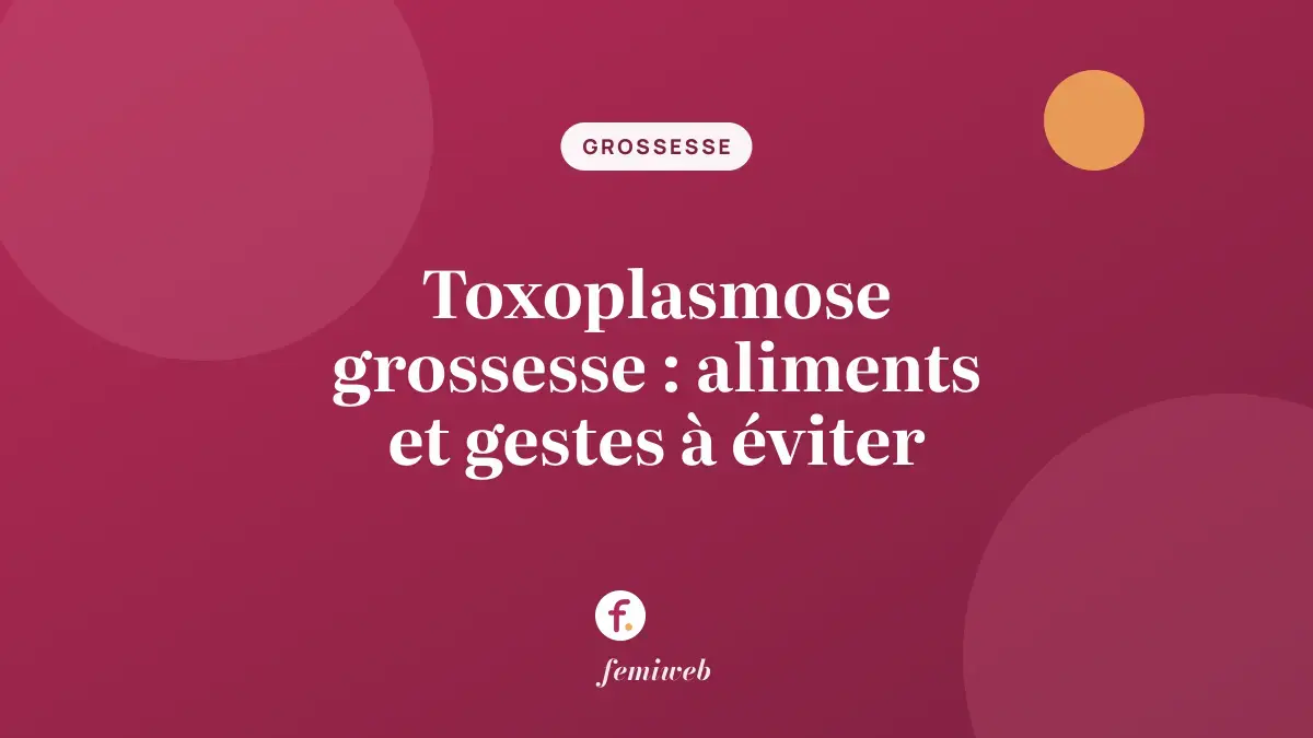 Toxoplasmose grossesse : aliments et gestes à éviter
