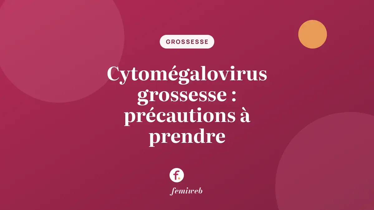 Cytomégalovirus grossesse : précautions à prendre