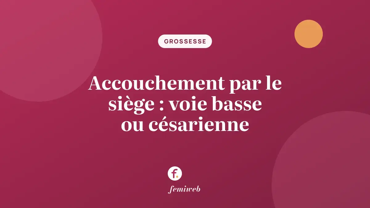 Accouchement par le siège : voie basse ou césarienne