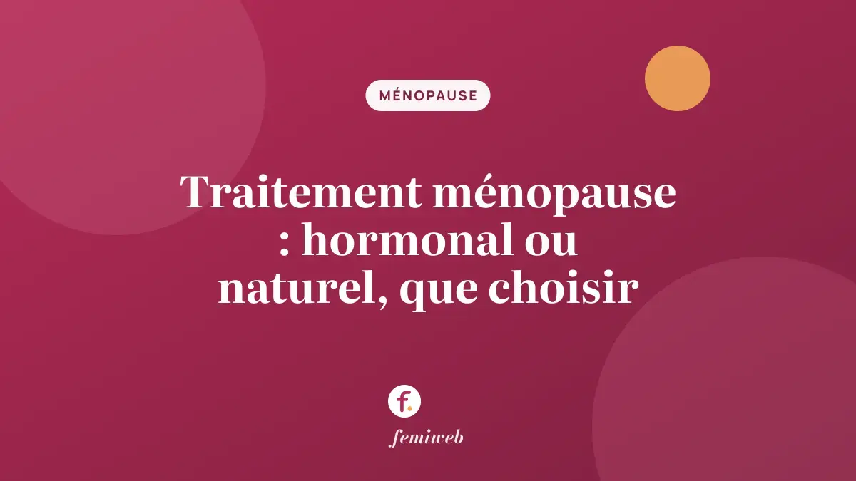 Traitement ménopause : hormonal ou naturel, que choisir
