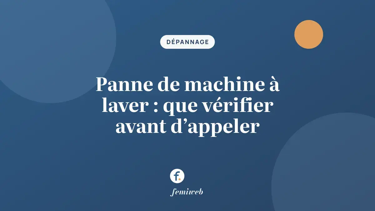 Panne de machine à laver : que vérifier avant d’appeler