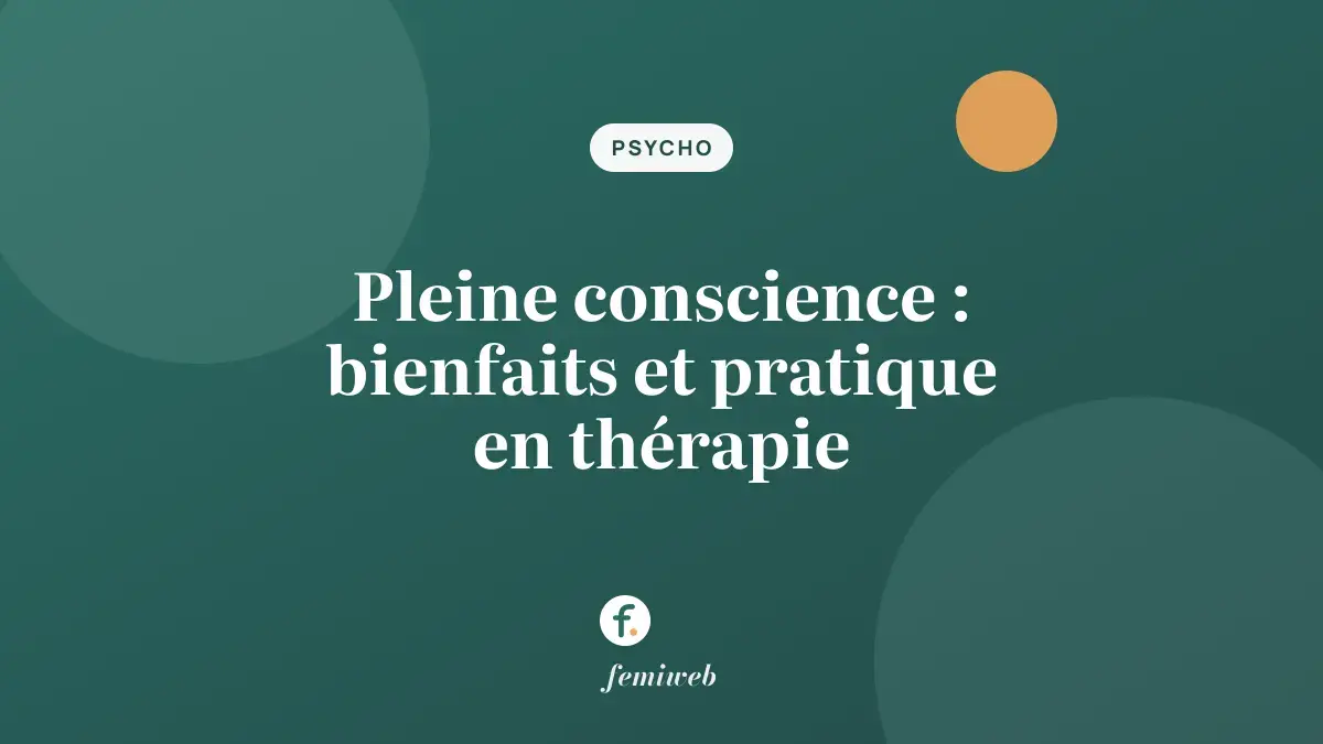 Pleine conscience : bienfaits et pratique en thérapie