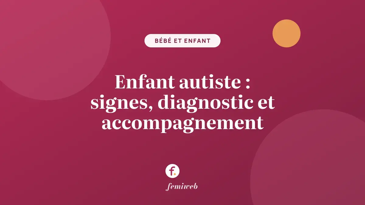 Enfant autiste : signes, diagnostic et accompagnement