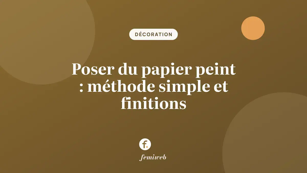 Poser du papier peint : méthode simple et finitions