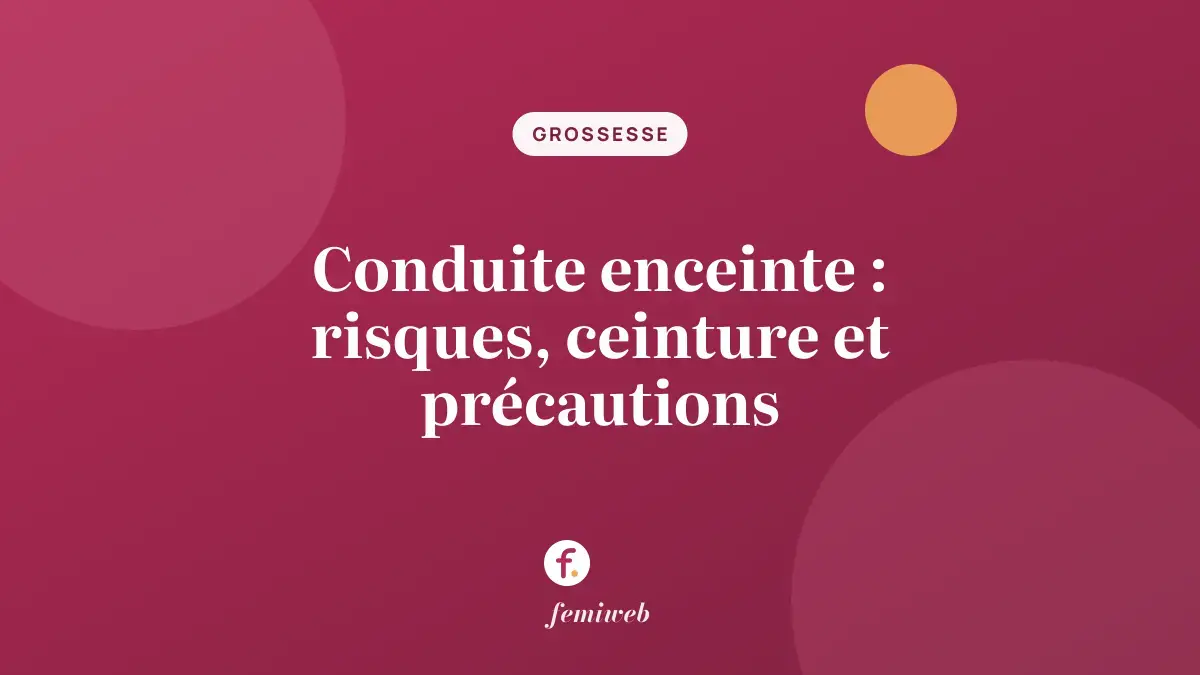 Conduite enceinte : risques, ceinture et précautions
