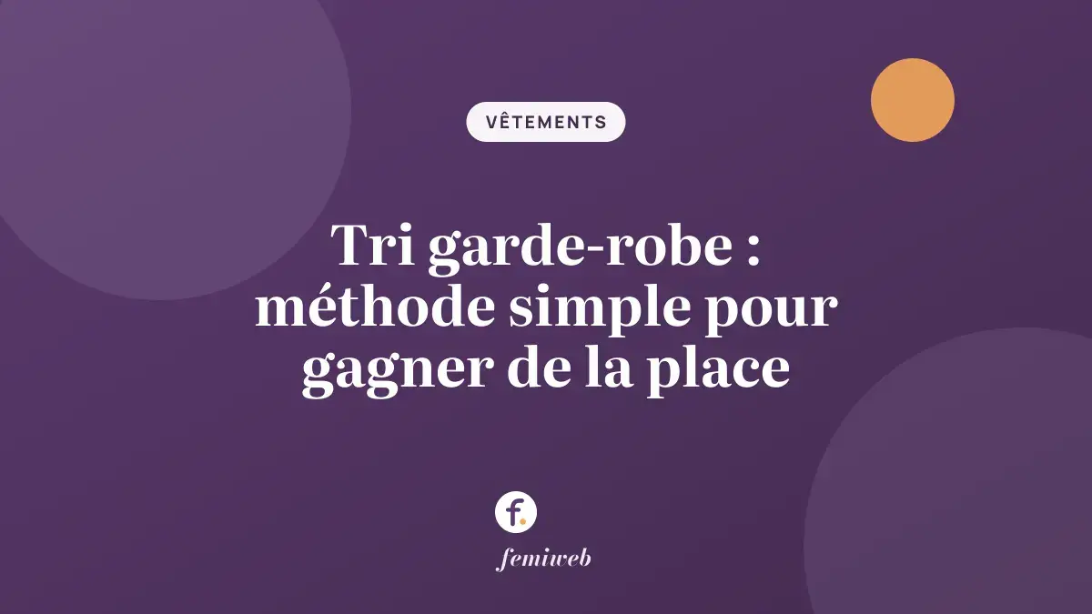 Tri garde-robe : méthode simple pour gagner de la place