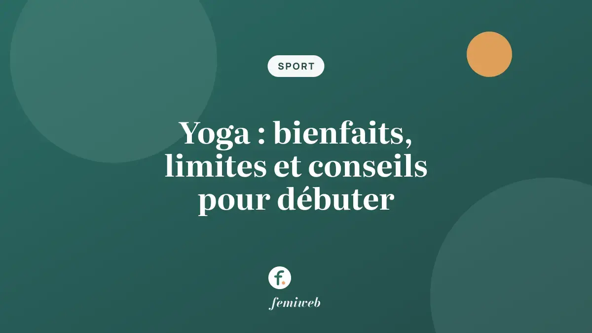 Yoga : bienfaits, limites et conseils pour débuter