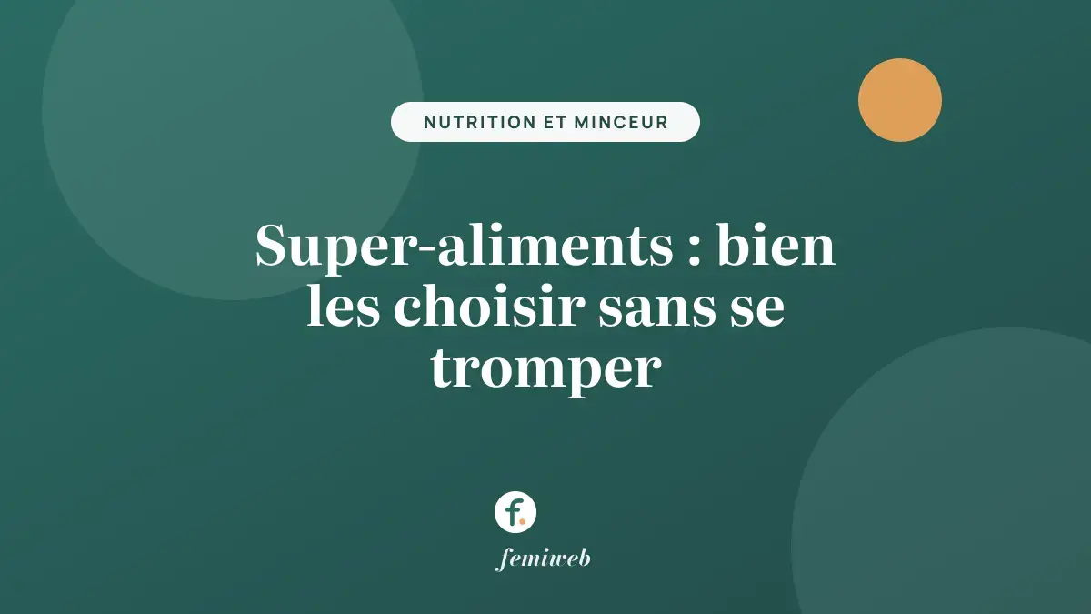 Super-aliments : bien les choisir sans se tromper